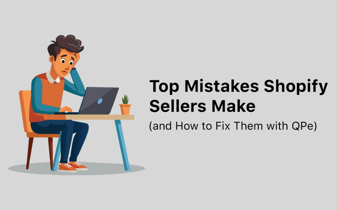 Top Mistakes Shopify Sellers Make (and How to Fix Them with QPe)