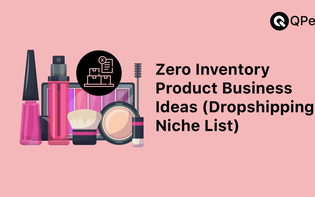 Zero Inventory Product Business Ideas (Dropshipping Niche List)